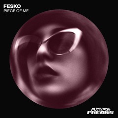 Fesko - Piece Of Me (Original Mix)