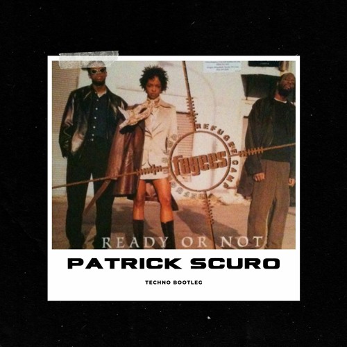 Stream Fugees - Ready Or Not (Patrick Scuro Bootleg) [FREE.