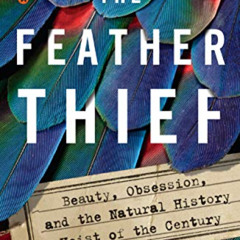 View PDF 📜 The Feather Thief: Beauty, Obsession, and the Natural History Heist of th