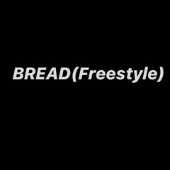 BREAD (Freestyle)