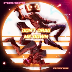 Cybercassette & Necronoise - Don't Drag Me Down (Radio Edit)