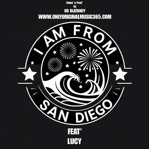 I Am From San Diego | Feat' Lucy | Comp' & Prod' By Og Blatancy From Only Original Music 365