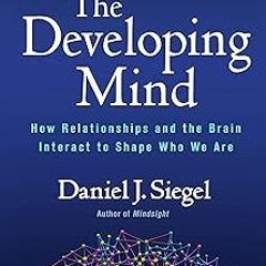 MOBI The Developing Mind: How Relationships and the Brain Interact to Shape Who We Are BY Danie