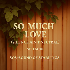 So Much Love(Silence Ain’t Neutral) #Neo Soul