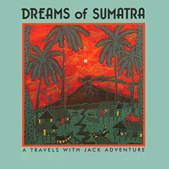 Read KINDLE 📪 Dreams of Sumatra: Travels with Jack by  Meatball Fulton &  ZBS Founda