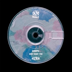 GOMPEL - Dont Want You [HZRX]