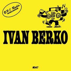 B.P.T. Radio 047: Ivan Berko