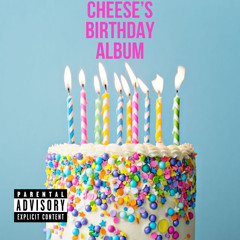 CHEESE’S BIRTHDAY SONG