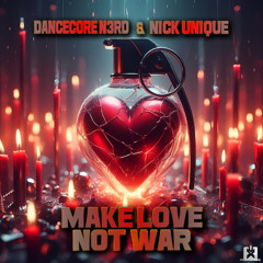 Dancecore N3rd & Nick Unique - Make Love Not War💥 (SC Full Drop – Also on Spotify & More!)