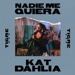 Nadie Me Quiera- Kat Dahlia (Tigre Den Session)