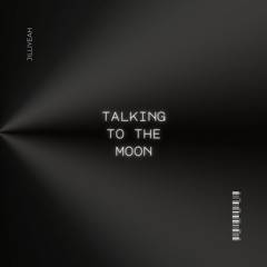 Talking To The Moon (Jilliyeah's Version)