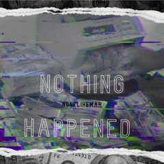 Nothing Happened (IG. NoneLikeMar)