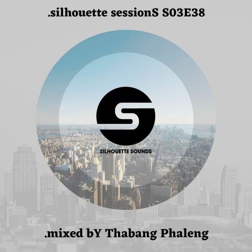 silhouette sessionS S03E38 (.mixed bY Thabang Phaleng)