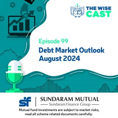 Episode 99 - Fixed Income Market Outlook – August 2024