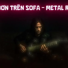Cô Đơn Trên Sofa - Metal Rock Version