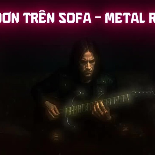 Cô Đơn Trên Sofa - Metal Rock Version