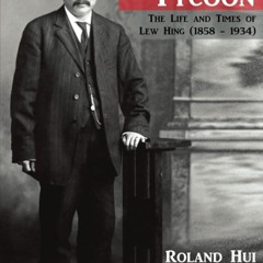 ⚡Read🔥Book Chinaman Tycoon: The Life and Times of Lew Hing (1858 - 1934)