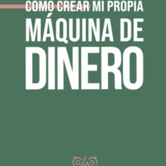 [Access] EPUB 📥 Cómo crear mi propia Máquina de Dinero (Spanish Edition) by  Miss Je
