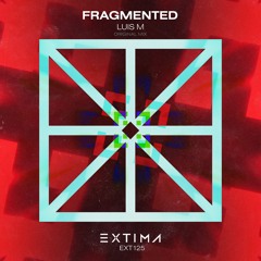 Luis M - Fragmented [EXTIMA]