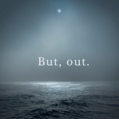 But, Out.
