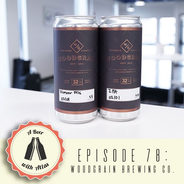 Woodgrain Brewing Company, featuring the Woodgrain Crew in the studio - A Beer With Atlas 78