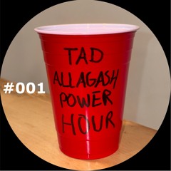 Tad Allagash Power Hour #001