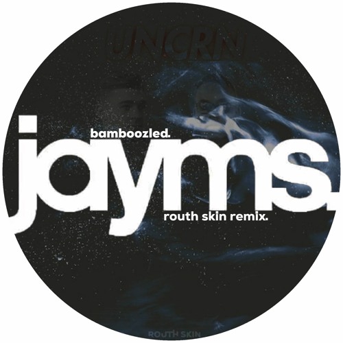 Jayms - Bamboozled (Routh Skin Remix)