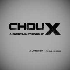 ChouX -A Little Bit (I am old mix)