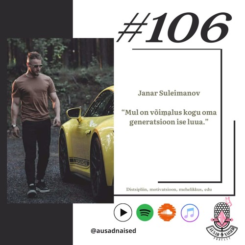 #106 Janar Suleimanov - "Mul on võimalus kogu oma generatsioon ise luua."