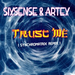 Sixsense &  Artex - Trust Me ( SYNCHROMATRIX REMIX 2022)