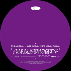 Moral Standards 001 / P.E.A.R.L. - We Will Not All Fall w/ Matrixxman & Blue Hour Remixes