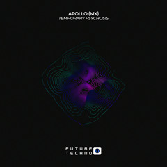 Apollo (MX) - Temporary Psychosis [Future Techno Records]