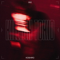 KILLIAN MIX SERIES 002: KOSHIRO