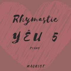 Rhymastic - Yêu 5 (Remix by Machiot)