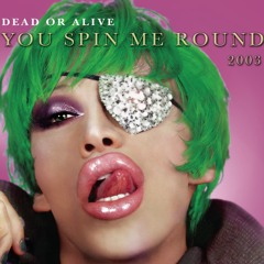 You Spin Me Round (Like a Record)