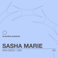 001 | to.section presents Sasha Marie