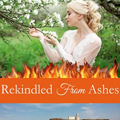 View PDF 📦 Rekindled From Ashes: Saga of Resilience (Horizons of Hidden Promise Book