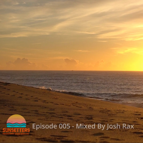 🌅 Sunsetters - Progressive House Sessions Episode 005 - Mixed by Josh Rax