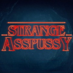 Strange Ass Pussy (StrangerThingsTheme&Wap MashUp)