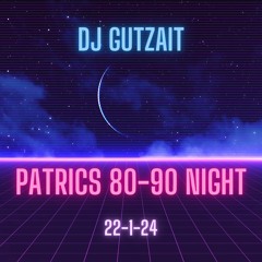 DJ GUTZAIT -  PATRICS  22 - 1-24   80 - 90 NIGHT