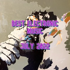 Best Electronic Music - July 2022