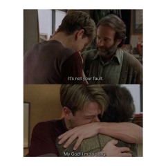 “ It’s NOT your fault” |  Good Will Hunting | Past trauma | attachment issues | fear of abandonment