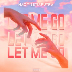 Haqy Setiaputra - Let Me Go
