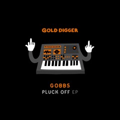 Gobbs - Pluck Off EP [Gold Digger]