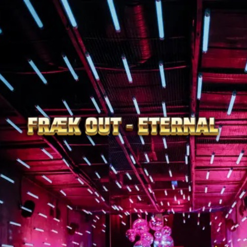 FRÆK OUT - Eternal