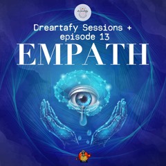 Dreartafy Sessions + episode #13 - EMPATH