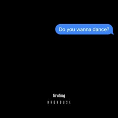 BROHUG - Do You Wanna Dance? (BROHOUSE)