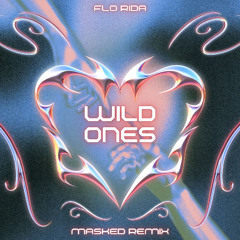 Flo Rida - Wild Ones (MASKED Remix)