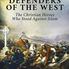 View PDF EBOOK EPUB KINDLE Defenders of the West: The Christian Heroes Who Stood Against Islam by  R
