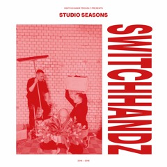 SWITCHHANDZ - STUDIO SEASONS (2014 - 2018) FULL ALBUM